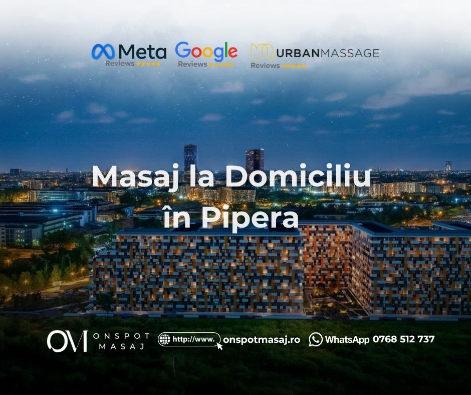 Masaj la Domiciliu în Pipera 1 Masaj la Domiciliu în Pipera București